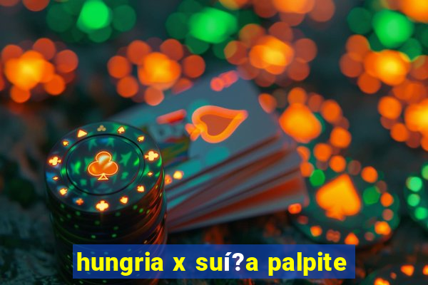 hungria x suí?a palpite