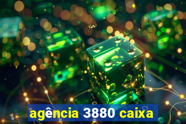 agência 3880 caixa