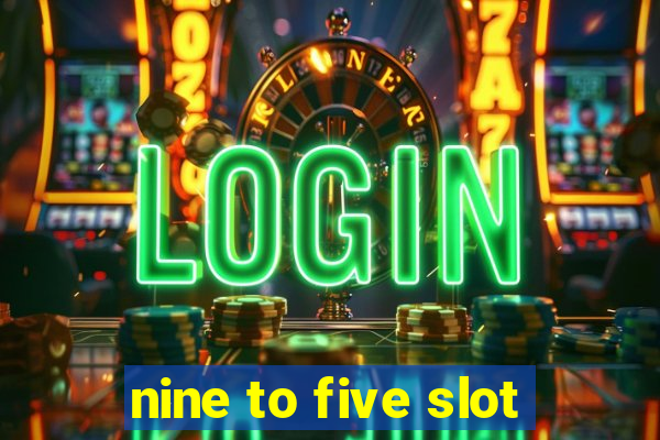 nine to five slot