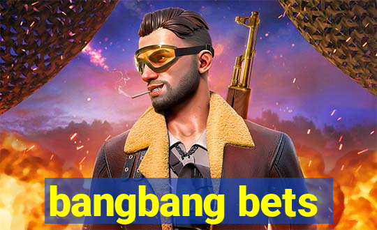 bangbang bets