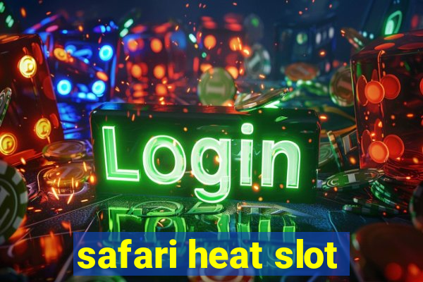 safari heat slot