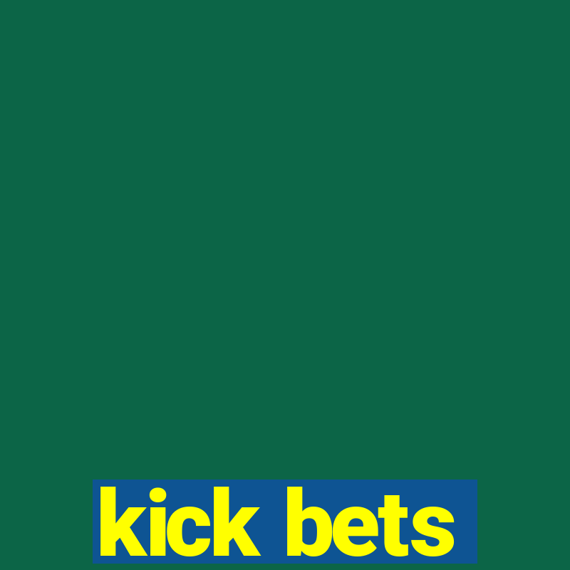 kick bets