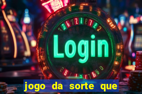 jogo da sorte que ganha dinheiro