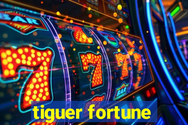 tiguer fortune