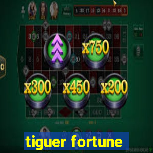 tiguer fortune