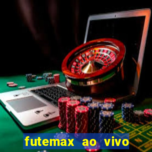 futemax ao vivo futebol ao vivo hoje