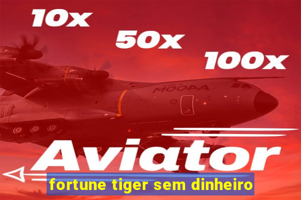 fortune tiger sem dinheiro