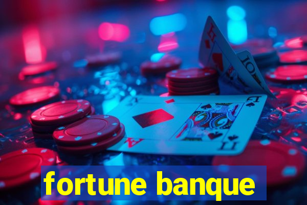 fortune banque