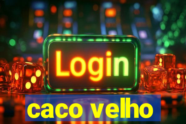 caco velho