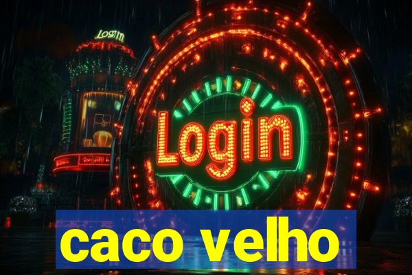 caco velho