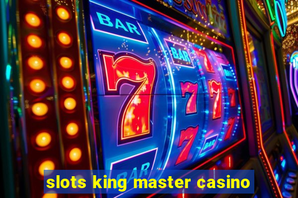 slots king master casino