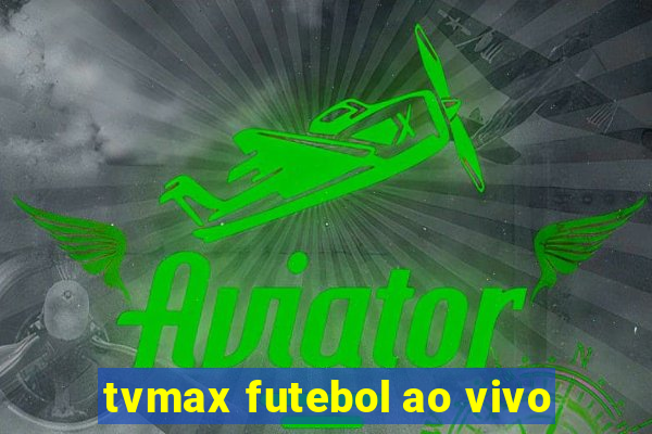 tvmax futebol ao vivo