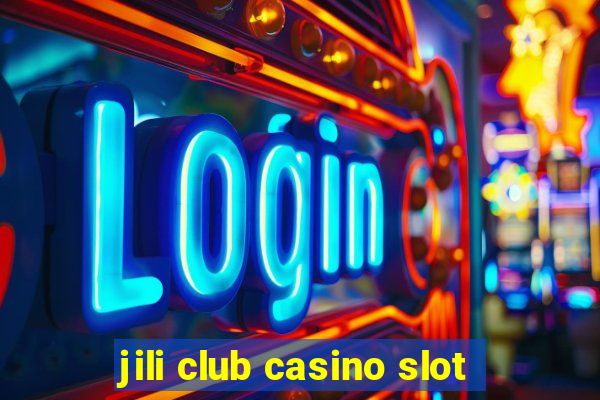 jili club casino slot