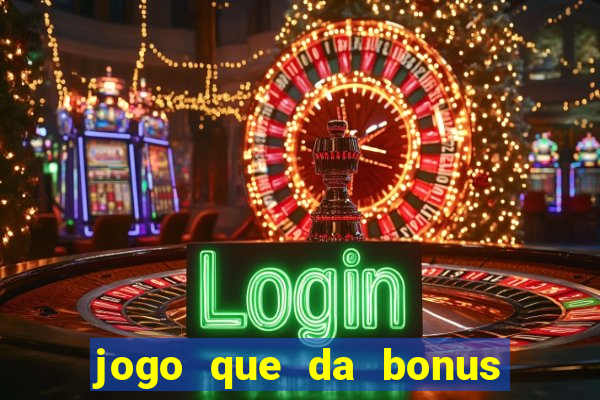 jogo que da bonus de boas vindas