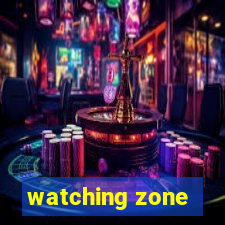 watching zone