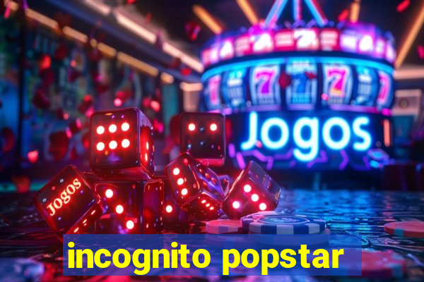 incognito popstar