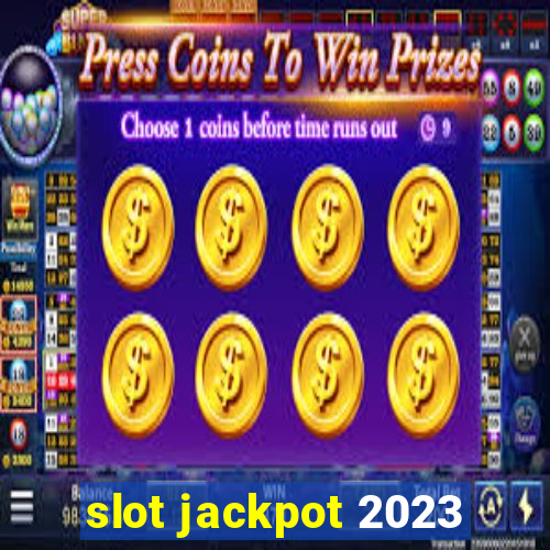 slot jackpot 2023