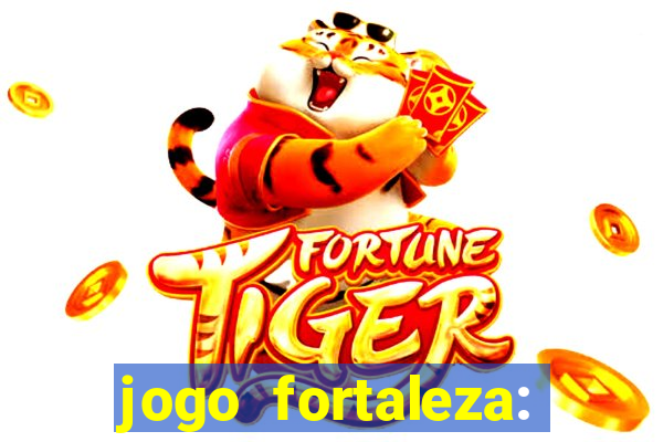 jogo fortaleza: onde assistir