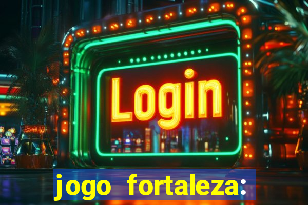 jogo fortaleza: onde assistir