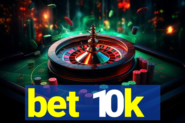 bet 10k