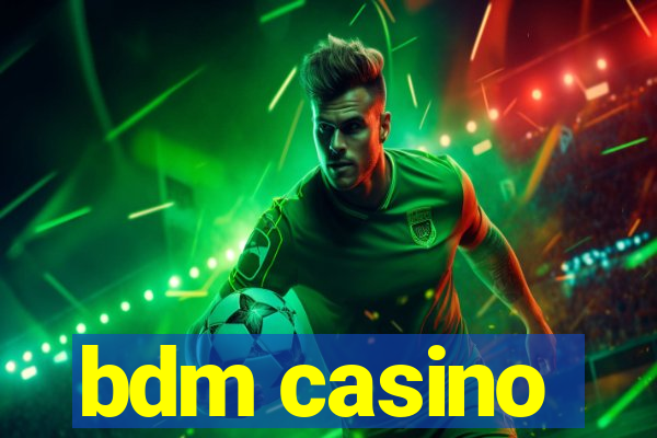 bdm casino