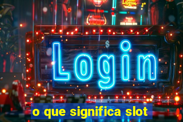 o que significa slot