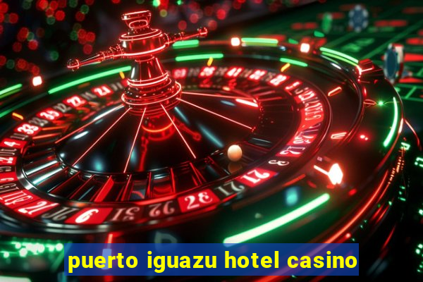 puerto iguazu hotel casino