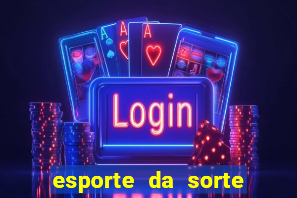 esporte da sorte casino games