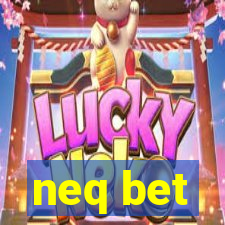 neq bet