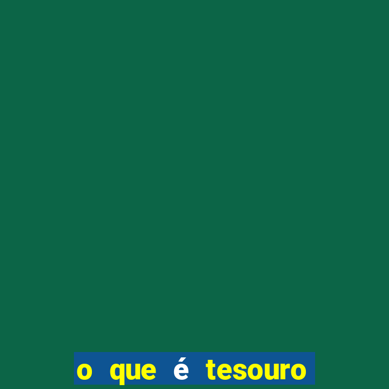 o que é tesouro educa mais