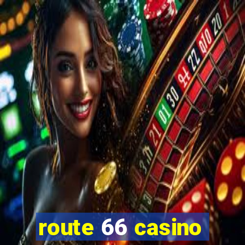 route 66 casino