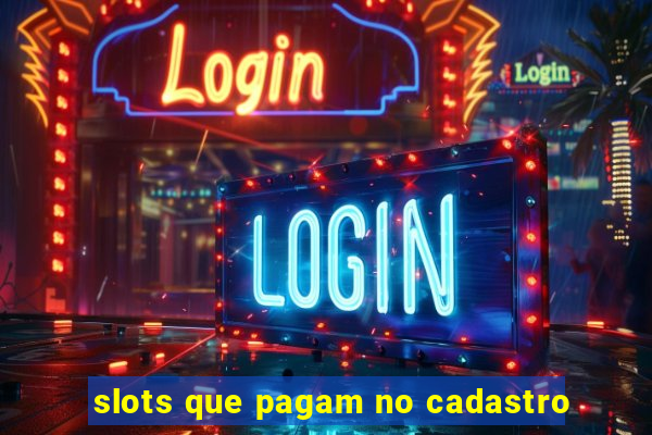 slots que pagam no cadastro