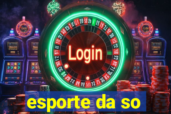 esporte da so