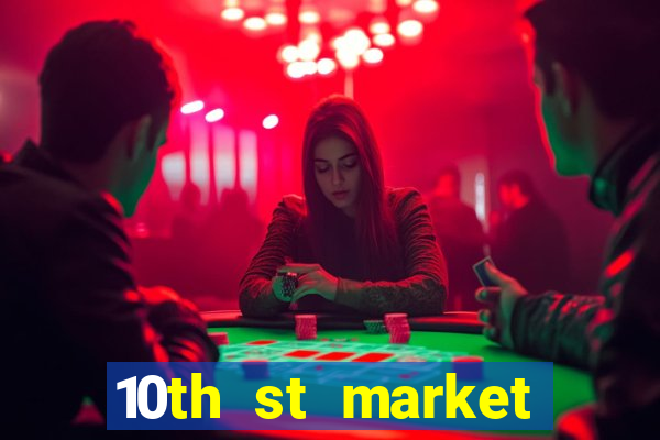 10th st market live casino