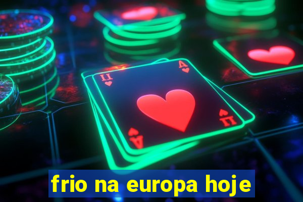 frio na europa hoje