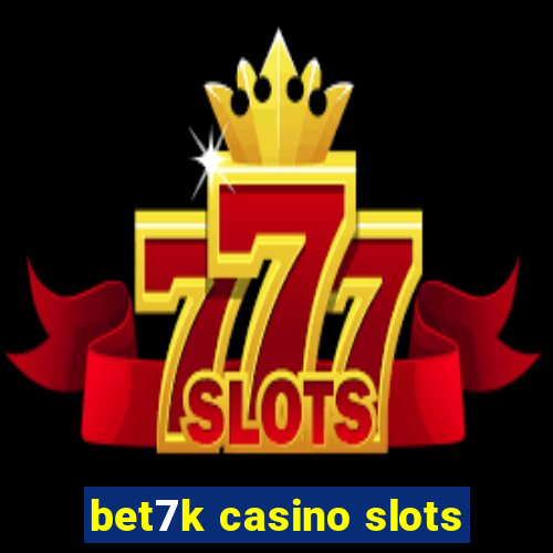 bet7k casino slots