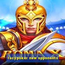 racypoker new opponents