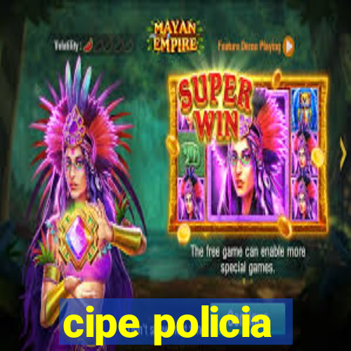 cipe policia