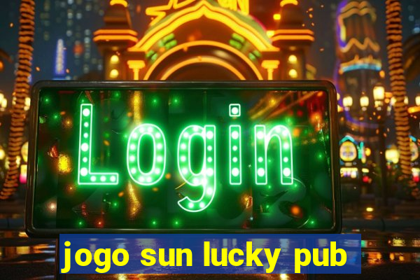 jogo sun lucky pub