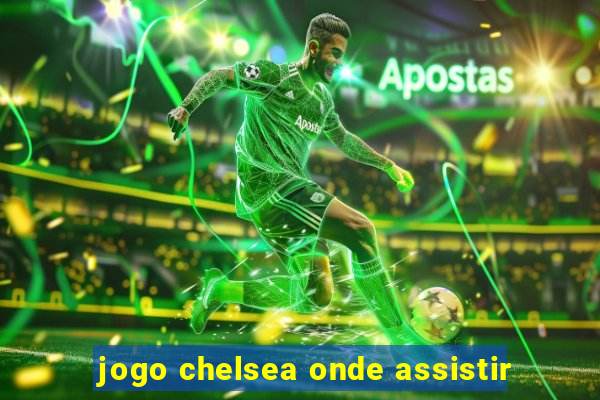 jogo chelsea onde assistir