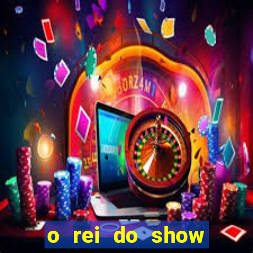 o rei do show filme completo dublado topflix