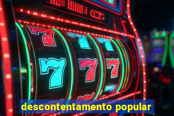 descontentamento popular