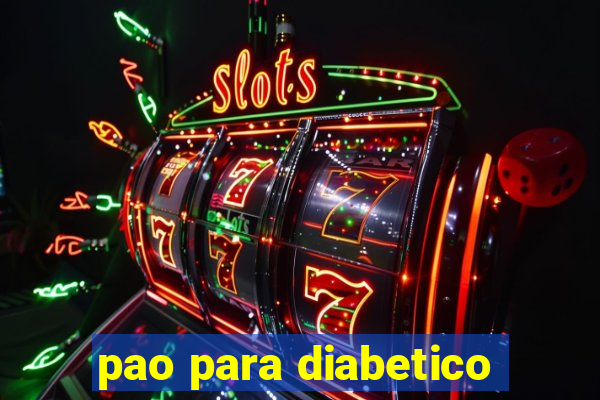 pao para diabetico