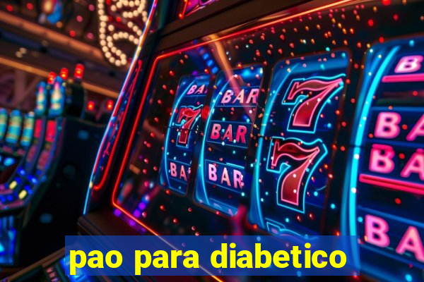 pao para diabetico