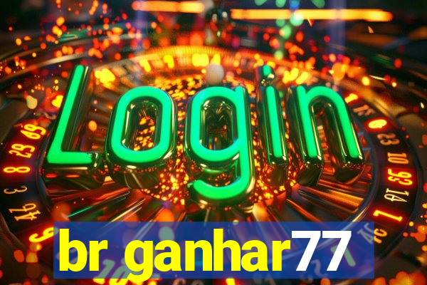 br ganhar77