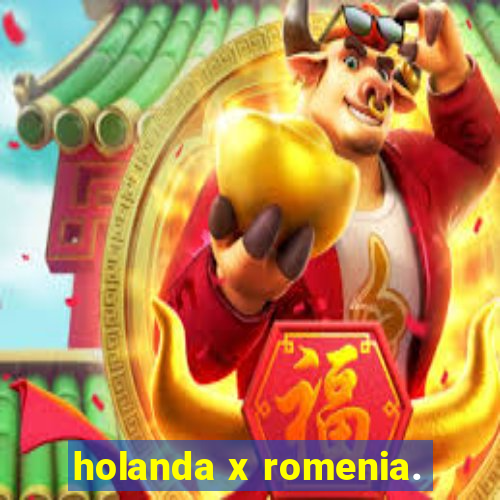 holanda x romenia.