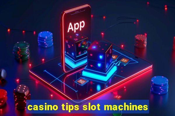 casino tips slot machines