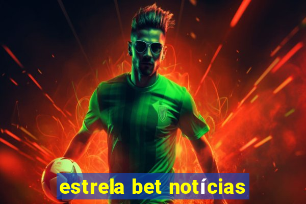 estrela bet notícias