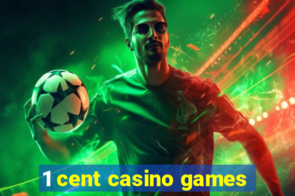 1 cent casino games