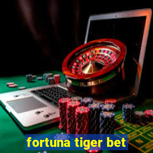 fortuna tiger bet